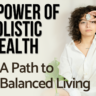 Embracing Holistic Health: A Pathway to Comprehensive Well-being