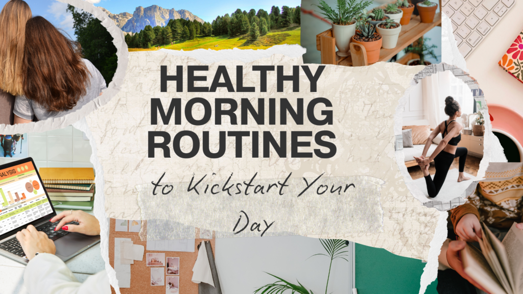 Healthy Morning Routines to Kickstart Your Day with Energy and Positivity